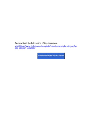 To download the full version of this document,
visit https://www.rfphub.com/template/free-demand-planning-softw
are-solution-template/
Download Word Docx Version
 