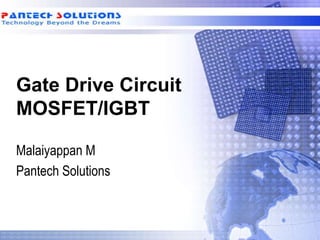 Gate Drive Circuit
MOSFET/IGBT
Malaiyappan M
Pantech Solutions
 