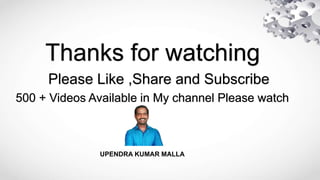 Thanks for watching
Please Like ,Share and Subscribe
500 + Videos Available in My channel Please watch
UPENDRA KUMAR MALLA
 