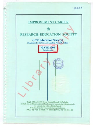 IMPROVEMENT CAREER
&-
RESEARCH EDUCATION SOCIETY
(ICR Education Society)
(Registered with Govt. of Madhya Prades~ Jndia)
~A TE 2006
Architecture
Regd. Office: E-4189Arera Colony Bhopal, M.P., India
E-Mail: icr_architecture@redifTmail.com.icr_architecture@yahoo.co.in
icr_architecture@touchtelindia.net
Website : http://www.architectureaptitude.com
P.~o:+91-o755-4247768,+91-0755-4247769,+91-930-3124421
.:.. --- - ----
 