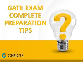 GATE EXAM
COMPLETE
PREPARATION
TIPS
 