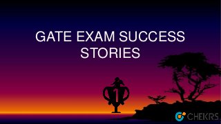 GATE EXAM SUCCESS
STORIES
 