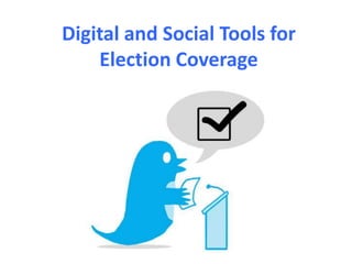 Digital and Social Tools for
    Election Coverage
 