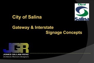 City of Salina 
Gateway & Interstate 
Signage Concepts 
 