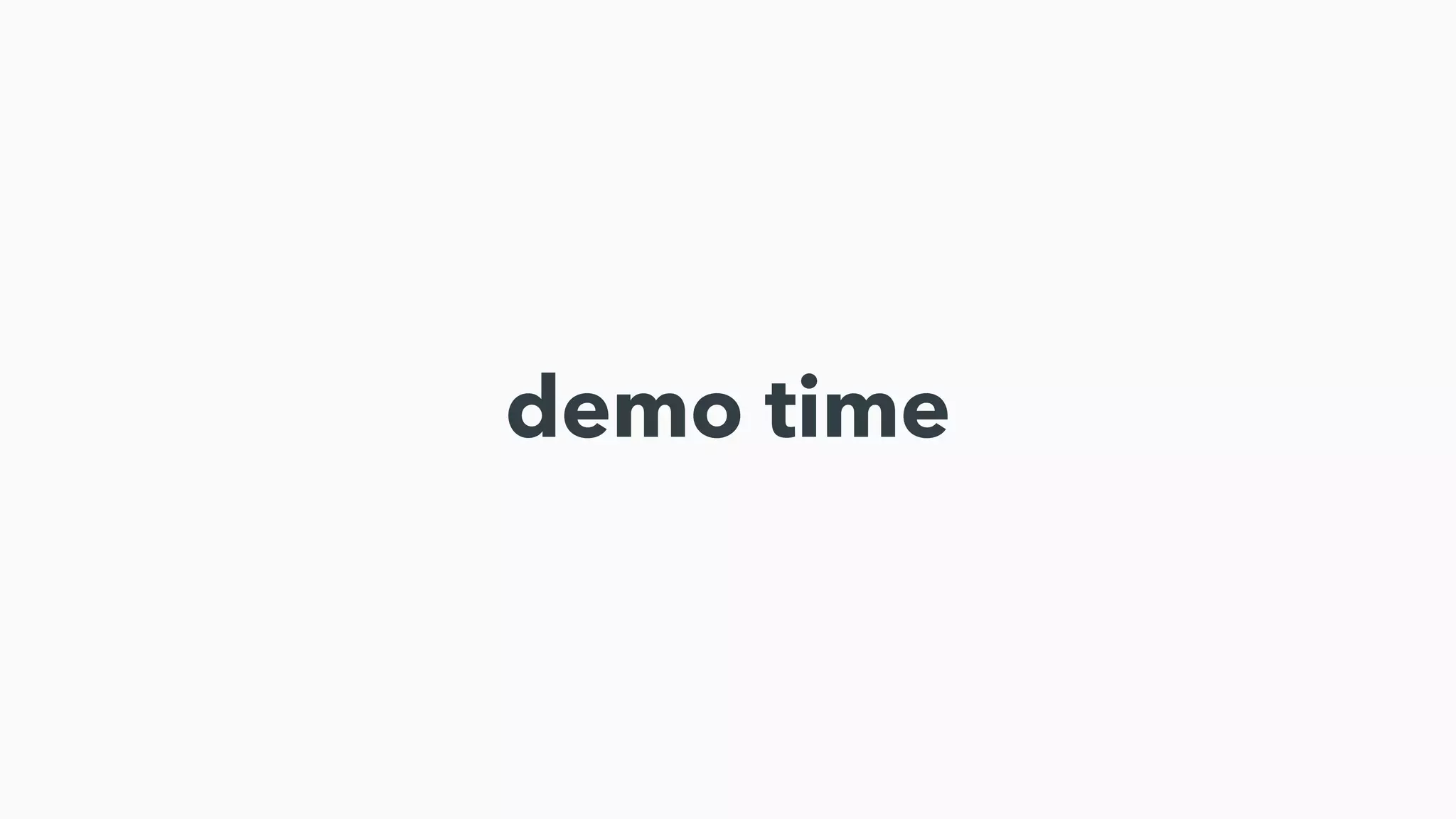 demo time
 