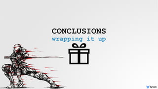 CONCLUSIONS
wrapping it up
 