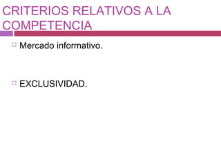 CRITERIOS RELATIVOS A LA
COMPETENCIA


Mercado informativo.



EXCLUSIVIDAD.

 