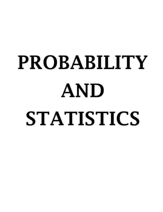 PROBABILITY
AND
STATISTICS
 