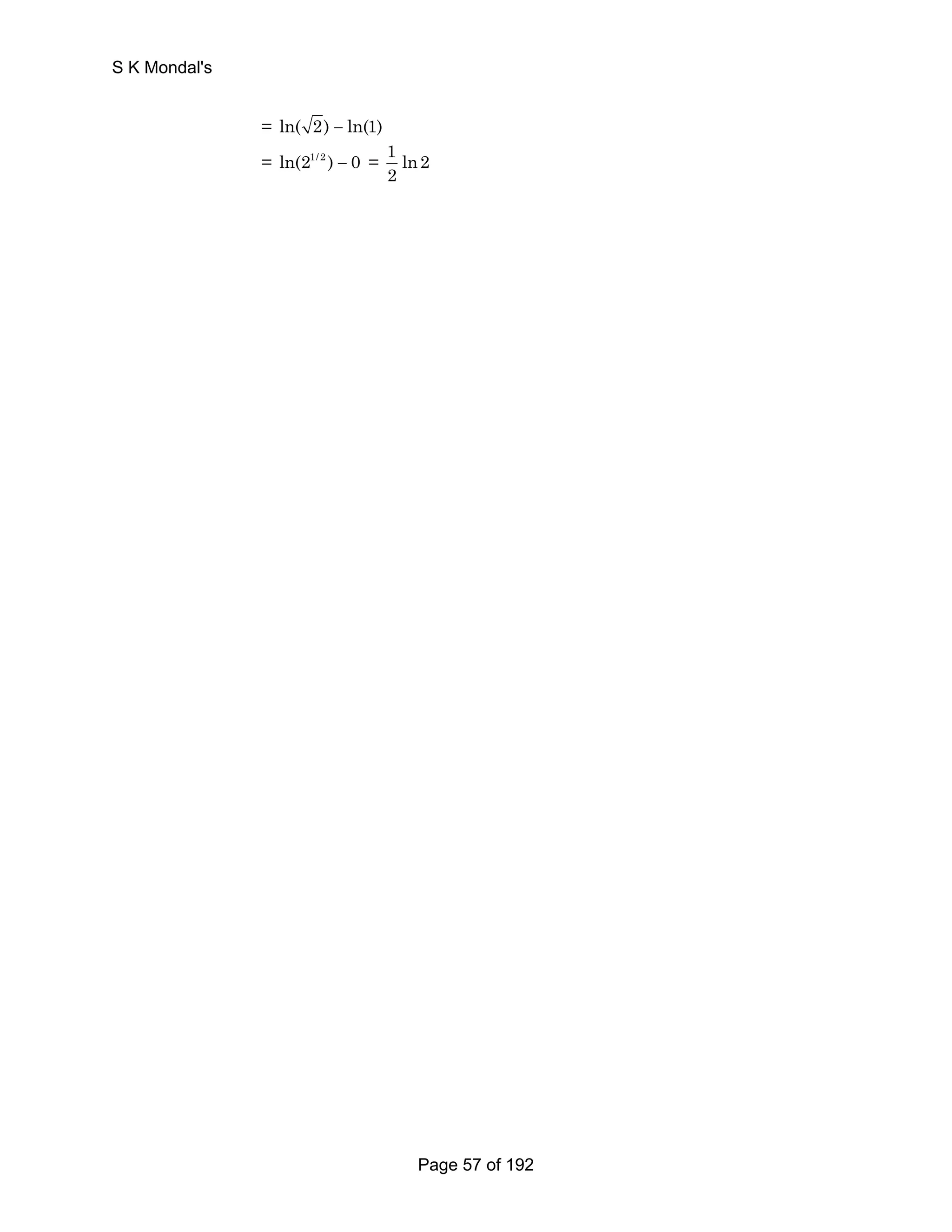 = ln( 2) − ln(1) 
= ln(21/2 ) − 0 = 1 ln2 
2 
S K Mondal's 
Page 57 of 192 
 