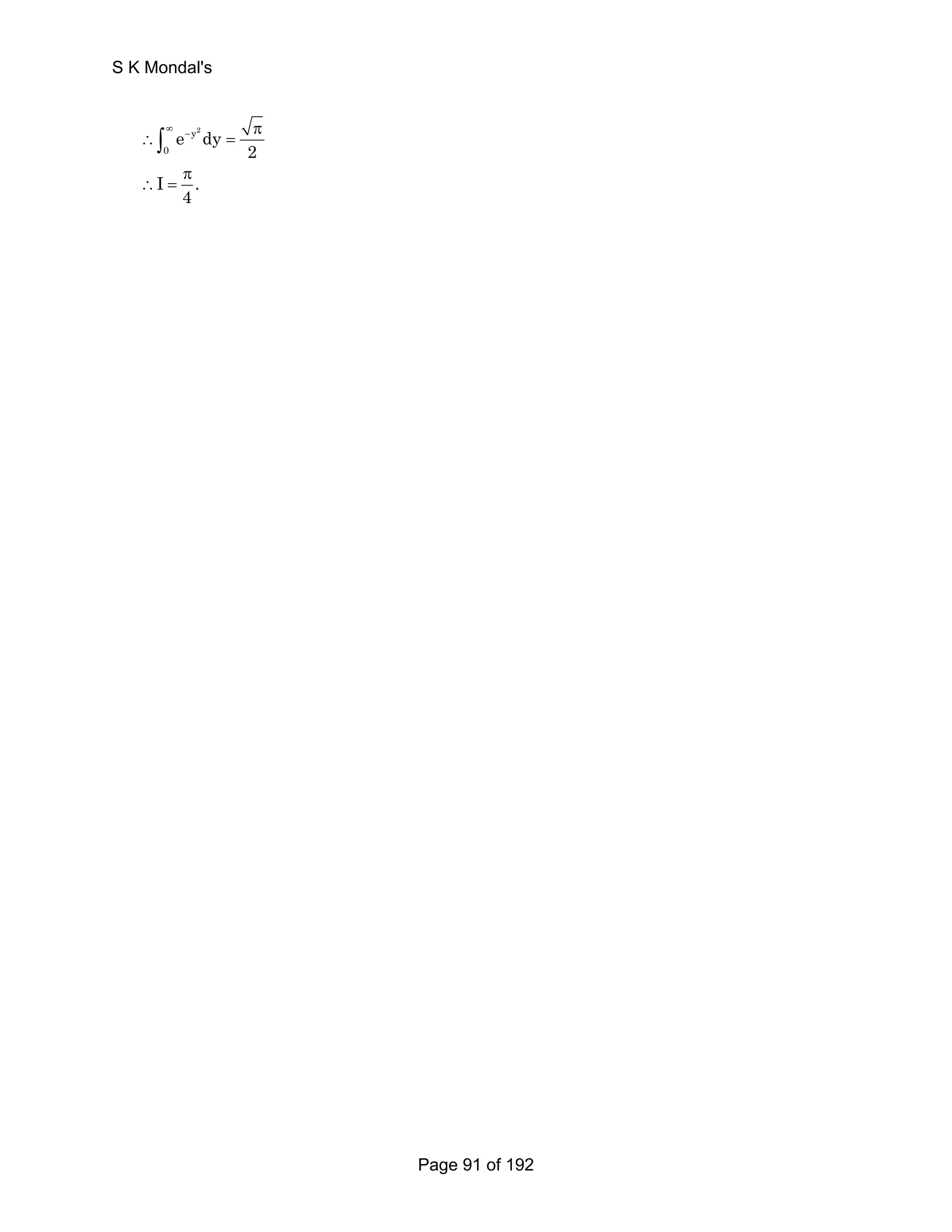 S K Mondal's 
∴∫ ∞ e − y2 
dy 
π 
= 
0 2 
I π 
. 
4 
∴ = 
Page 91 of 192 
 