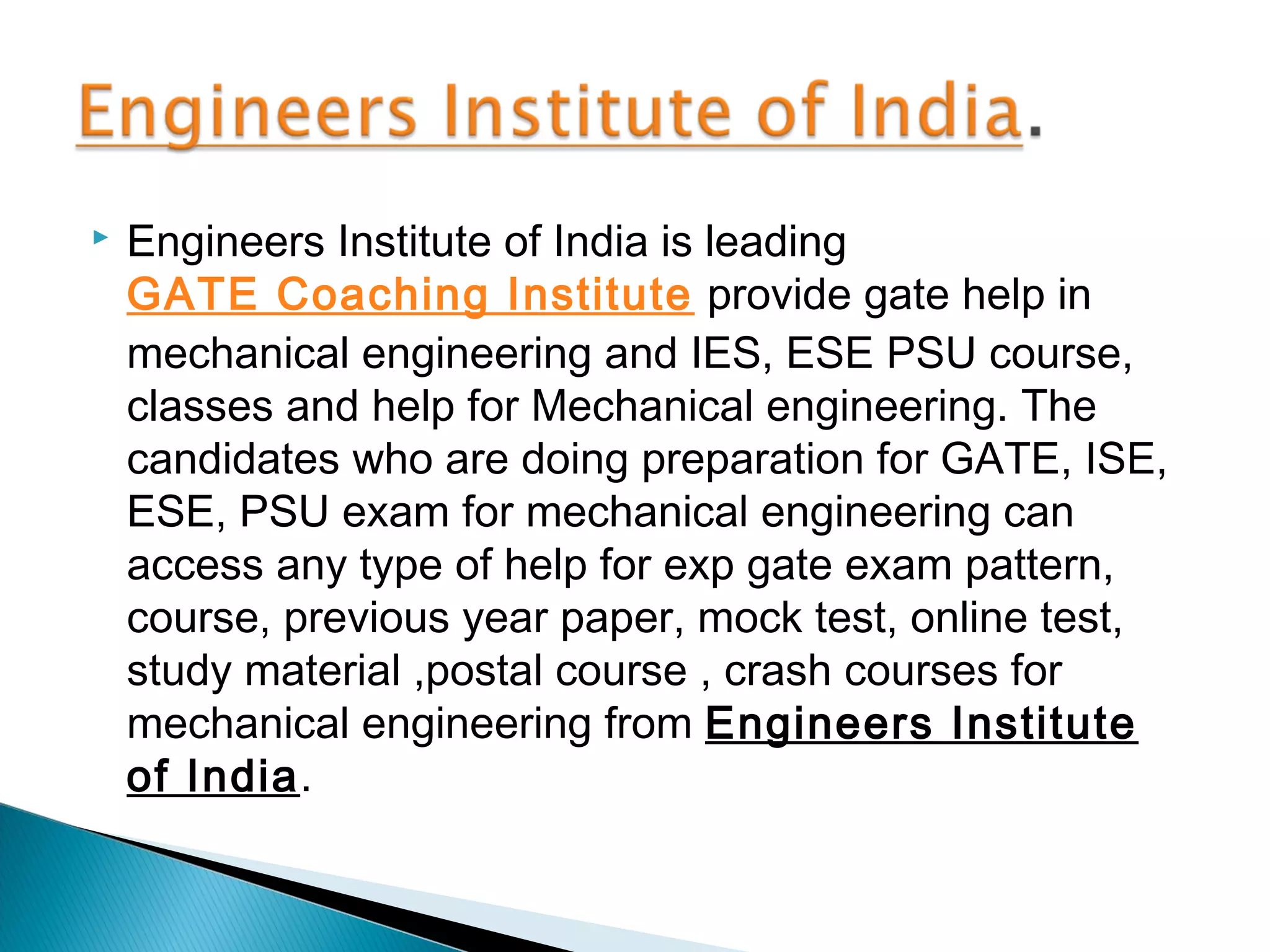 

Engineers Institute of India is leading
GATE Coaching Institute provide gate help in
mechanical engineering and IES, ESE PSU course,
classes and help for Mechanical engineering. The
candidates who are doing preparation for GATE, ISE,
ESE, PSU exam for mechanical engineering can
access any type of help for exp gate exam pattern,
course, previous year paper, mock test, online test,
study material ,postal course , crash courses for
mechanical engineering from Engineers Institute
of India.

 