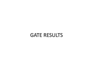 GATE RESULTS
 