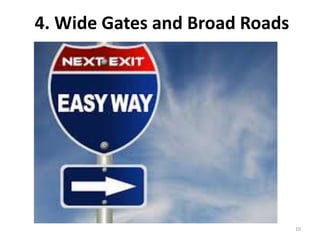10
4. Wide Gates and Broad Roads
 
