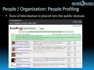 People / Organization: People Profiling
  Tons of information is placed into the public domain.
 