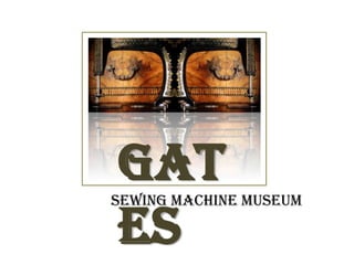 GATES SEWING MACHINE MUSEUM 