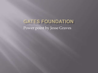 Power point by Jesse Graves
 