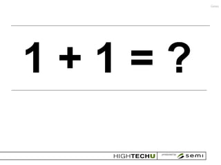 Gates




1+1=?
 