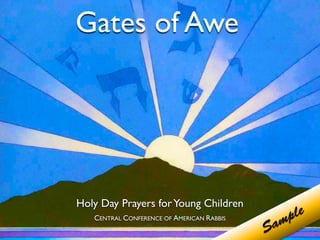 Gates of Awe
     ple
  am
S




           Holy Day Prayers for Young Children
              CENTRAL CONFERENCE OF AMERICAN RABBIS
 