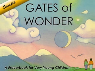 GATES of
     ple
  am
S


           WONDER


A Prayerbook for Very Young Children
 