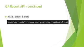 GA Report API - continued
 Install client library
 