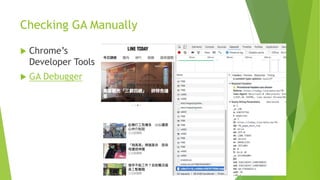 Checking GA Manually
 Chrome’s
Developer Tools
 GA Debugger
 