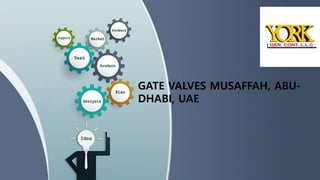 GATE VALVES MUSAFFAH, ABU-
DHABI, UAE
 