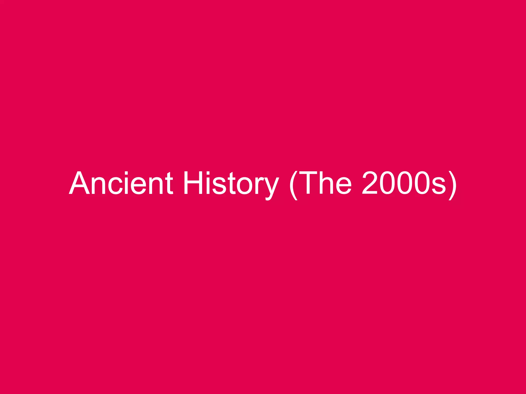 Ancient History (The 2000s)Ancient History
 