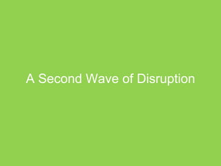 A Second Wave of Disruption
 