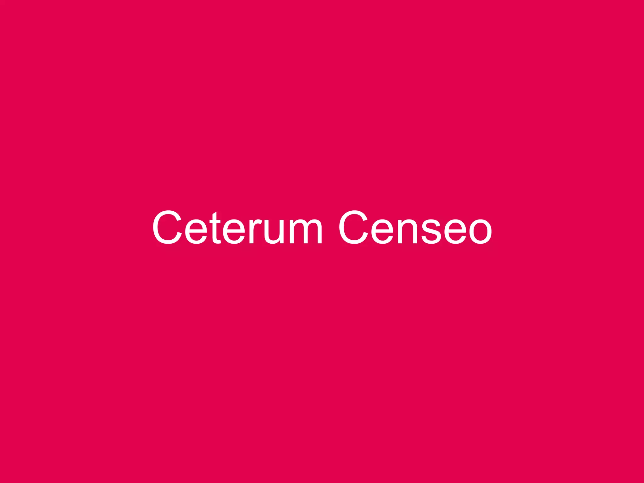 Ceterum Censeo
 