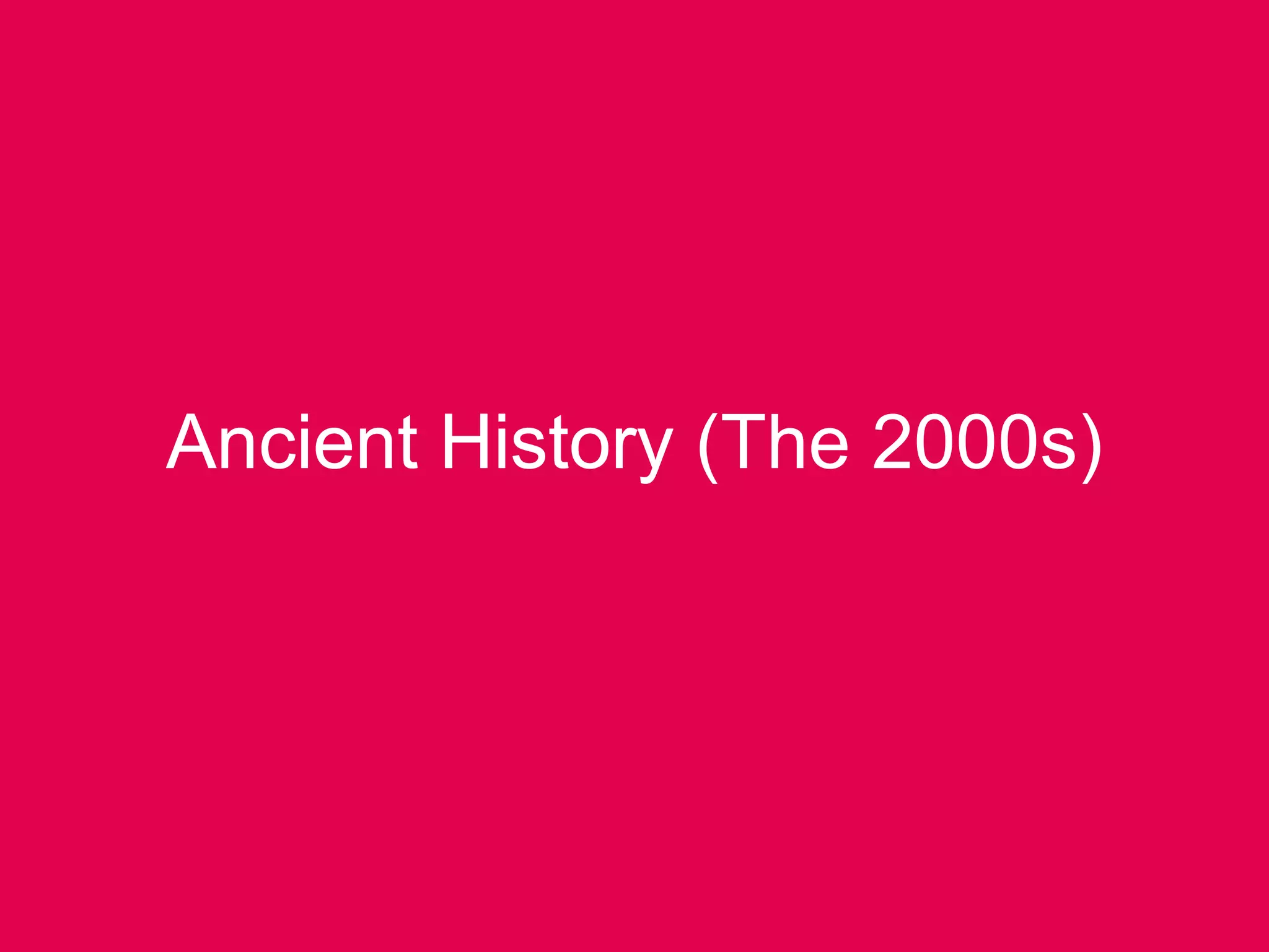 Ancient History (The 2000s)Ancient History (The 2000s)
 
