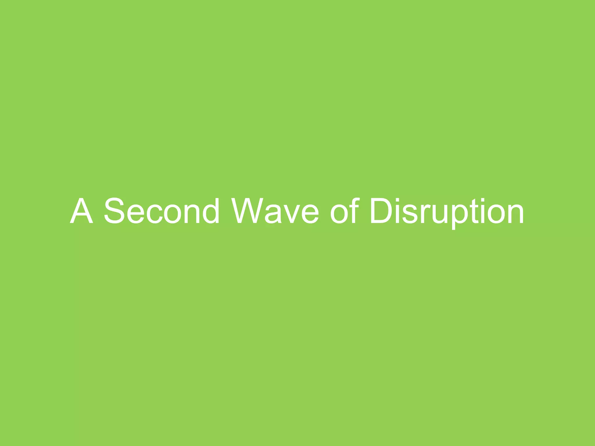 A Second Wave of Disruption
 