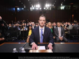 The Irish Sun: “What did Mark Zuckerberg tell Congress and did the Facebook CEO address the Cambridge Analytica data leak in his testimony?”
https://www.thesun.ie/news/2426061/what-did-mark-zuckerberg-tell-congress-and-did-the-facebook-ceo-address-the-cambridge-analytica-data-leak-in-his-testimony/
 