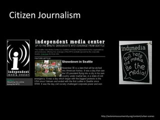 http://autonomousuniversity.org/content/urban-scenes
Citizen Journalism
 