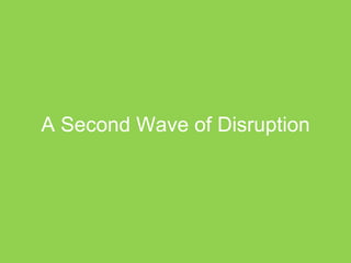 A Second Wave of Disruption
 