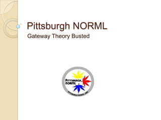 Pittsburgh NORML
Gateway Theory Busted

 