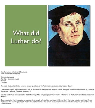 What did
               Luther do?



New Paradigms of Faith and Structures
From exclusive to accessible

Common Language
...