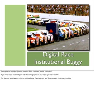 Digital Race
                                                    Institutional Buggy
George Barna provides sobering statis...