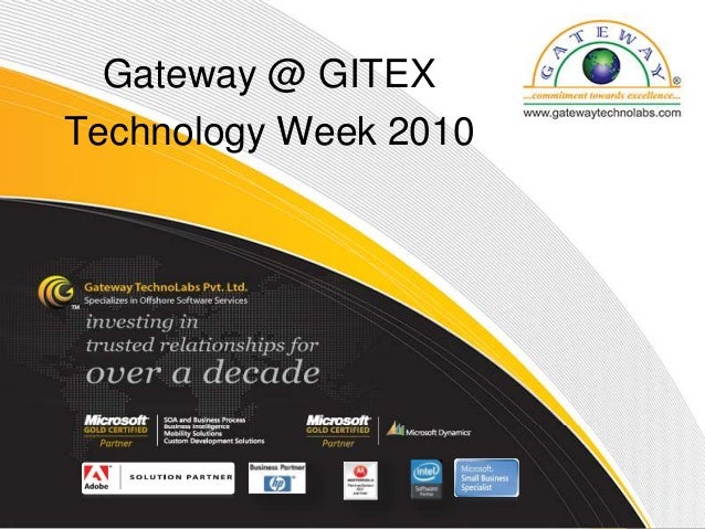 © Copyright 2010 Gateway TechnoLabs Pvt. Ltd.
© Copyright 2008 Gateway TechnoLabs Pvt. Ltd.
Gateway @ GITEX
Technology Week 2010
 