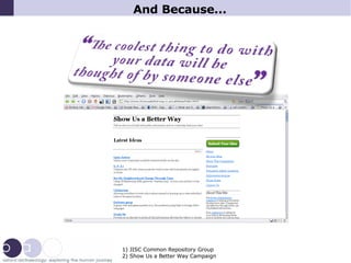And Because... 1) JISC Common Repository Group 2) Show Us a Better Way Campaign 