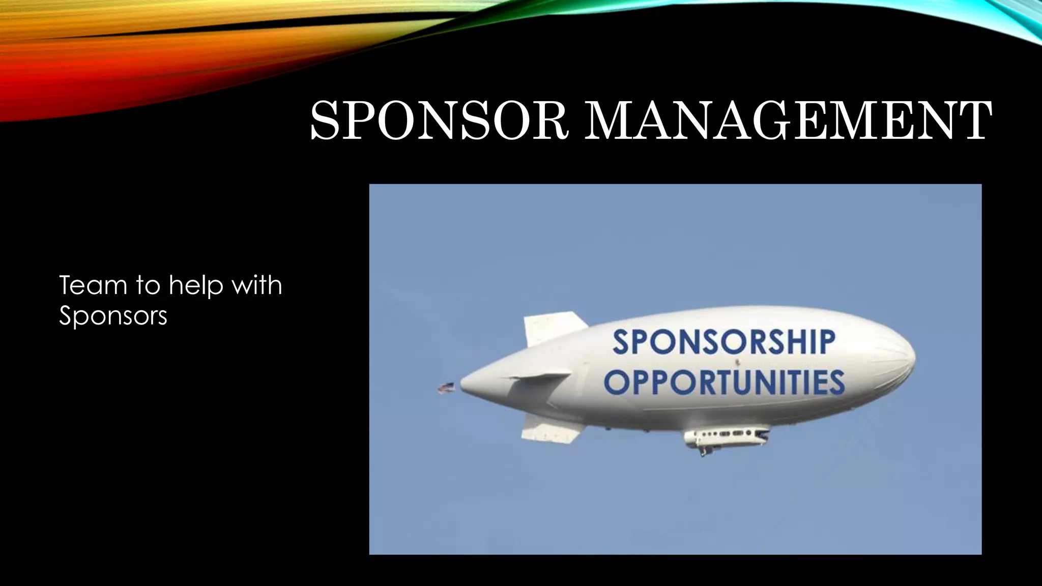 SPONSOR MANAGEMENT
Team to help with
Sponsors
 