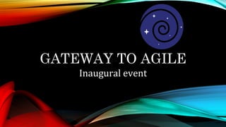 GATEWAY TO AGILE
Inaugural	event	
 