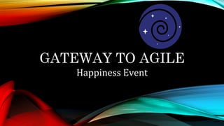 GATEWAY TO AGILE
Happiness	Event	
 
