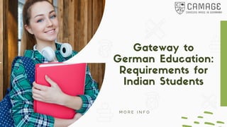 Gateway to
German Education:
Requirements for
Indian Students
M O R E I N F O
 