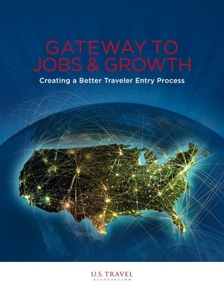 Creating a Better Traveler Entry Process
GATEWAY TO
JOBS & GROWTH
 