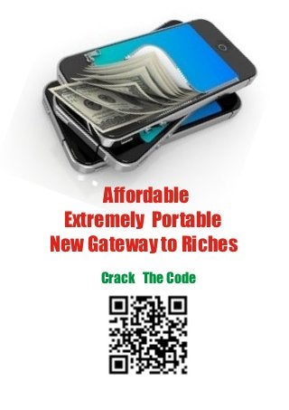 Affordable
 Extremely Portable
New Gateway to Riches
     Crack The Code
 