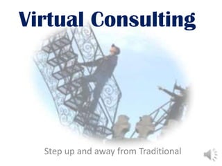 Virtual Consulting
Step up and away from Traditional
 