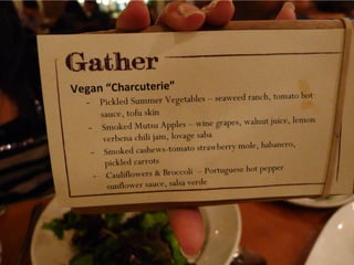Gather - a wide range of vegan dishes that excited and pleased the taste buds!