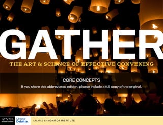 [to convene]
Gatherthe art & science of effective convening
C R E AT E D by MONITOR INSTITUTE
CORE CONCEPTS
If you share this abbreviated edition, please include a full copy of the original.
 