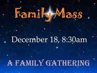 Family Mass

December 18, 8:30am

A Family Gathering
 